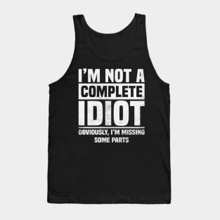 Amputee Humor Im Not A Complete Idiot Tank Top